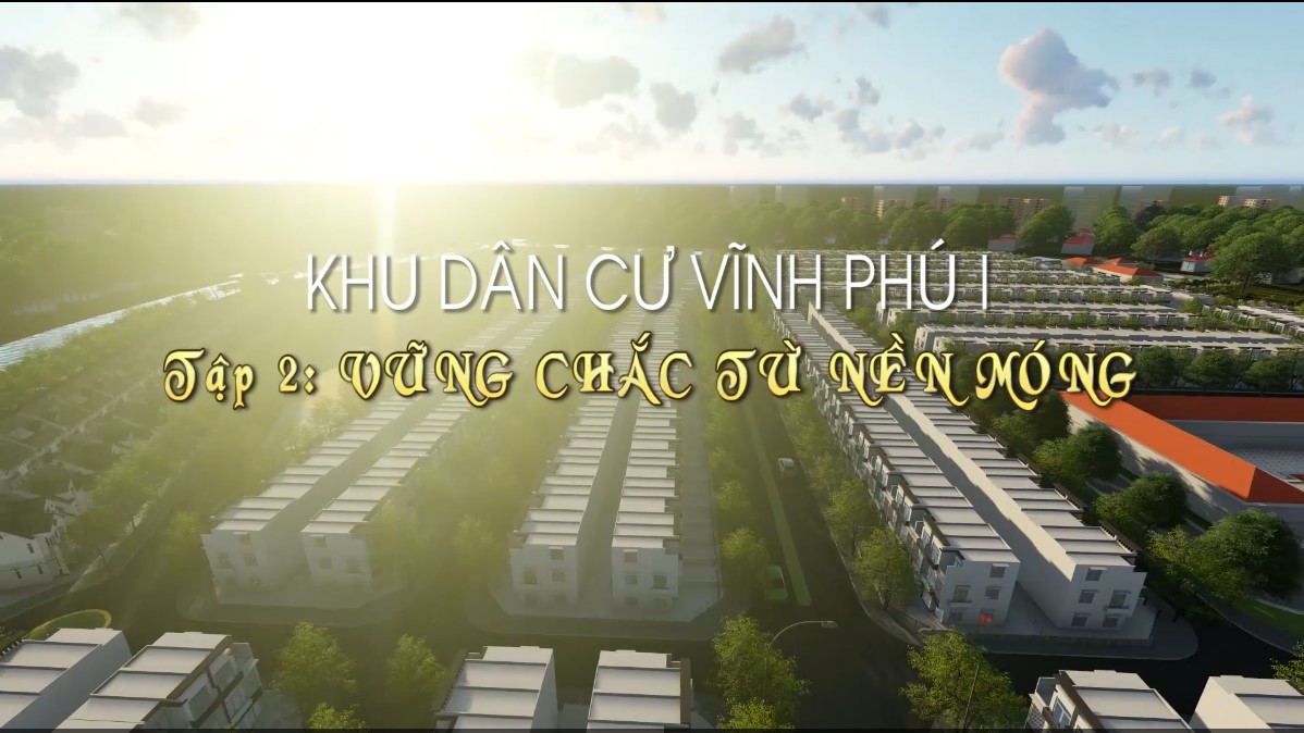 Khu dân cư Vĩnh Phú I - Giai đoạn 2 (Tập 2: Vững chắc từ nền móng)